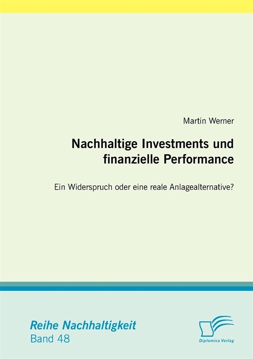 Nachhaltige Investments Und Finanzielle Performance: Ein Widerspruch Oder Eine Reale Anlagealternative? (Paperback)