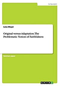 Original Versus Adaptation. the Problematic Notion of Faithfulness (Paperback)