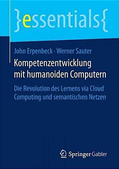 Kompetenzentwicklung Mit Humanoiden Computern: Die Revolution Des Lernens Via Cloud Computing Und Semantischen Netzen (Paperback, 2015)