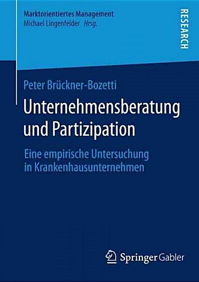 Unternehmensberatung Und Partizipation: Eine Empirische Untersuchung in Krankenhausunternehmen (Paperback)