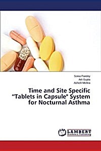 Time and Site Specific Tablets in Capsule System for Nocturnal Asthma (Paperback)