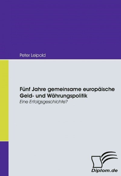F?f Jahre gemeinsame europ?sche Geld- und W?rungspolitik: Eine Erfolgsgeschichte? (Paperback)