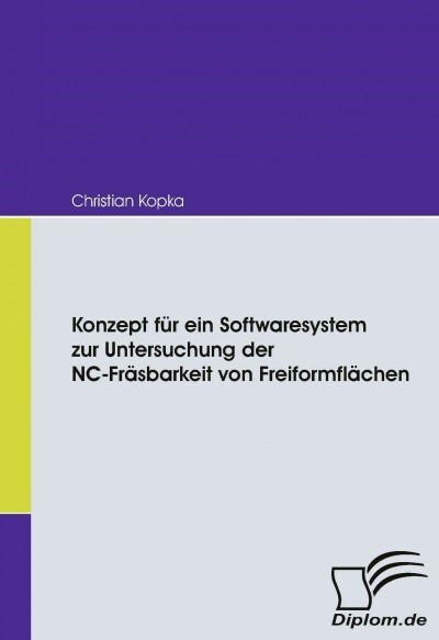 Konzept F? Ein Softwaresystem Zur Untersuchung Der Nc-Fr?barkeit Von Freiformfl?hen (Paperback)