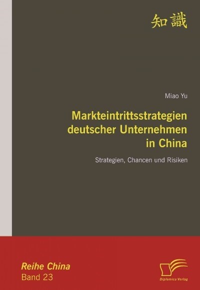 Markteintrittsstrategien deutscher Unternehmen in China: Strategien, Chancen und Risiken (Paperback)