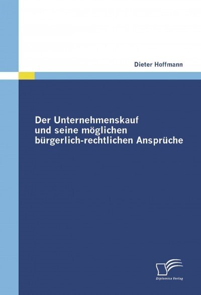 Der Unternehmenskauf und seine m?lichen b?gerlich-rechtlichen Anspr?he (Paperback)