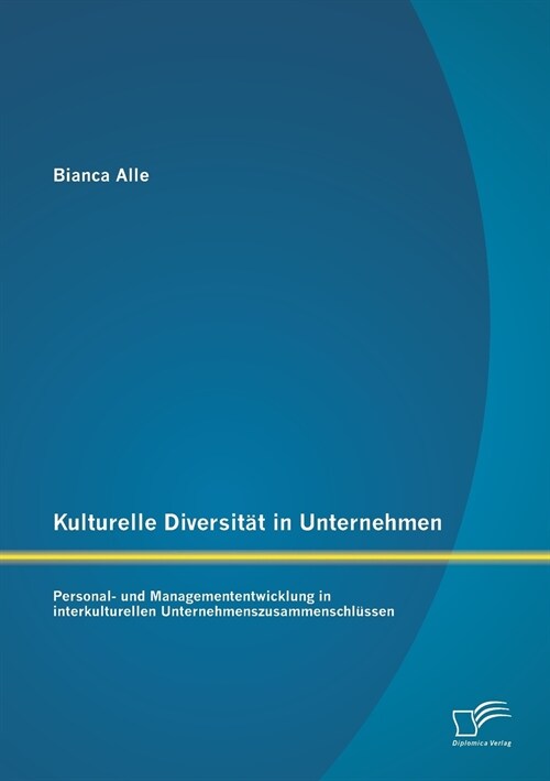 Kulturelle Diversit? in Unternehmen: Personal- und Managemententwicklung in interkulturellen Unternehmenszusammenschl?sen (Paperback)