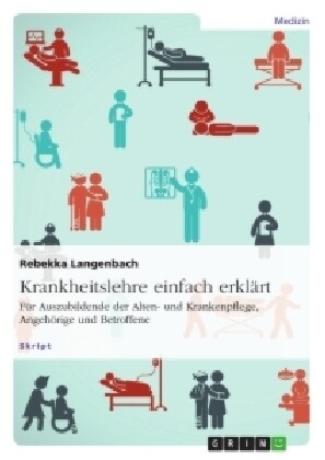 Krankheitslehre einfach erkl?t. F? Auszubildende der Alten- und Krankenpflege, Angeh?ige und Betroffene (Paperback)