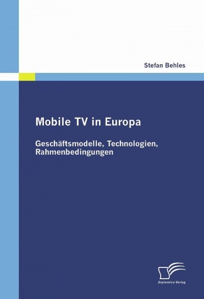 Mobile TV in Europa: Gesch?tsmodelle, Technologien, Rahmenbedingungen (Paperback)