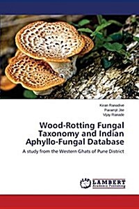 Wood-Rotting Fungal Taxonomy and Indian Aphyllo-Fungal Database (Paperback)