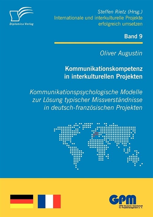 Kommunikationskompetenz in interkulturellen Projekten - Kommunikationspsychologische Modelle zur L?ung typischer Missverst?dnisse in deutsch-franz? (Paperback)