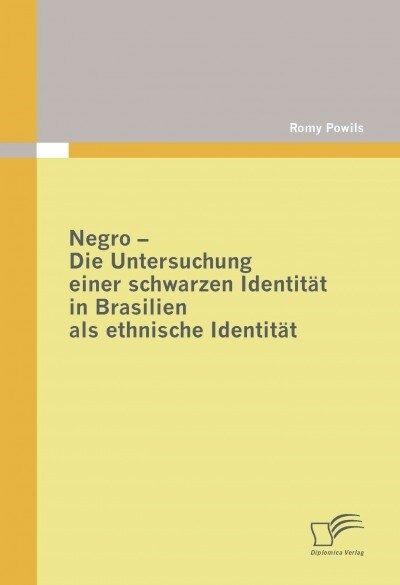 Negro - Die Untersuchung einer schwarzen Identit? in Brasilien als ethnische Identit? (Paperback)