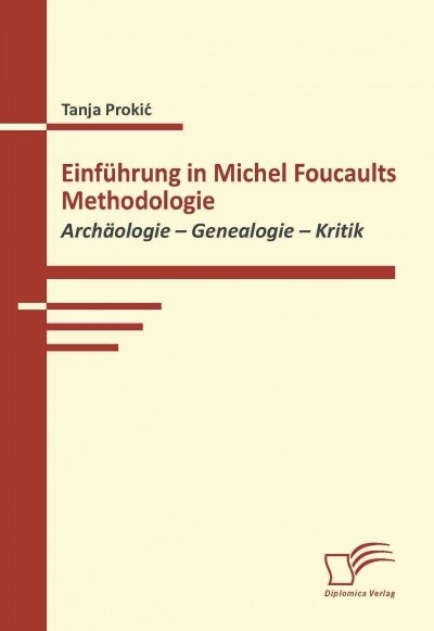 Einf?rung in Michel Foucaults Methodologie: Arch?logie - Genealogie - Kritik (Paperback)