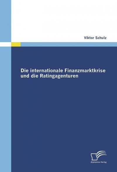 Die Internationale Finanzmarktkrise Und Die Ratingagenturen (Paperback)