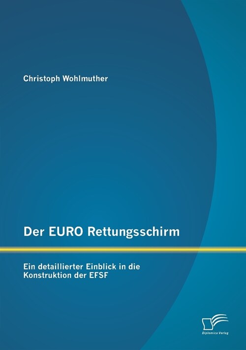 Der Euro Rettungsschirm: Ein Detaillierter Einblick in Die Konstruktion Der Efsf (Paperback)