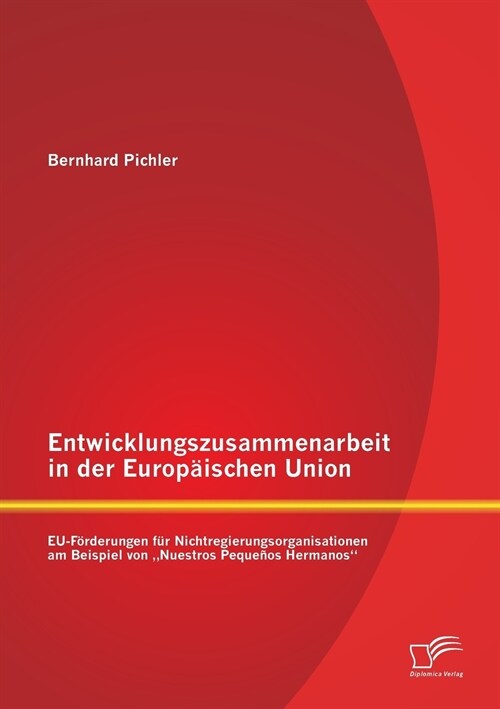 Entwicklungszusammenarbeit in der Europ?schen Union: EU-F?derungen f? Nichtregierungsorganisationen am Beispiel von Nuestros Peque?s Hermanos (Paperback)