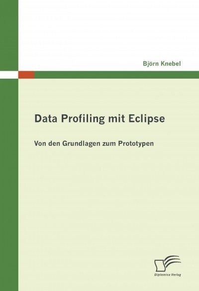 Data Profiling mit Eclipse: Von den Grundlagen zum Prototypen (Paperback)