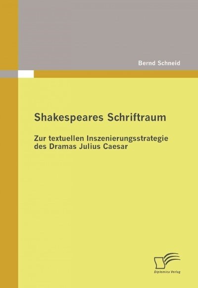 Shakespeares Schriftraum: Zur textuellen Inszenierungsstrategie des Dramas Julius Caesar (Paperback)