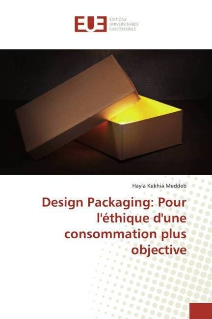 Design Packaging: Pour l?hique dUne Consommation Plus Objective (Paperback)
