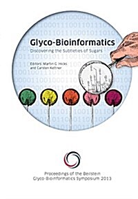 Discovering the Subtleties of Sugars: Proceedings of the 3rd Beilstein Glyco-Bioinformatics Symposium (Hardcover)