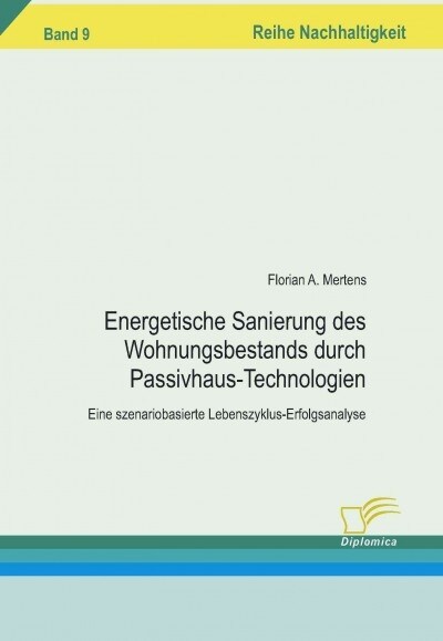 Energetischen Sanierung des Wohnungsbestands durch Passivhaus-Technologien: Eine szenariobasierte Lebenszyklus-Erfolgsanalyse (Paperback)