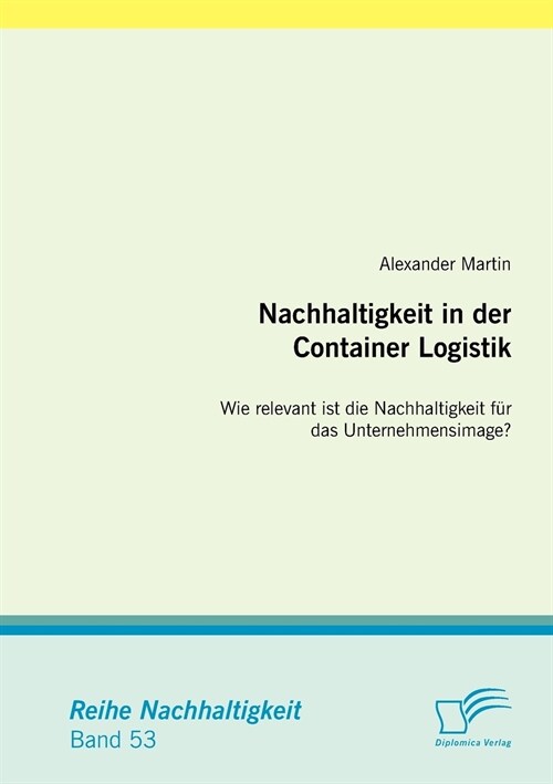 Nachhaltigkeit in der Container Logistik: Wie relevant ist die Nachhaltigkeit f? das Unternehmensimage? (Paperback)