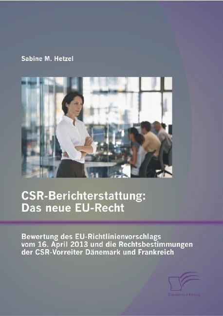 CSR-Berichterstattung - Das neue EU-Recht: Bewertung des EU-Richtlinienvorschlags vom 16. April 2013 und die Rechtsbestimmungen der CSR-Vorreiter D?e (Paperback)