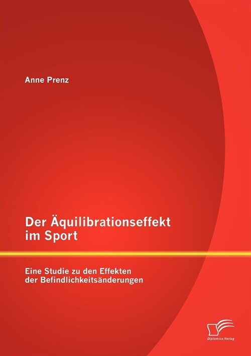 Der 훢uilibrationseffekt im Sport: Eine Studie zu den Effekten der Befindlichkeits?derungen (Paperback)