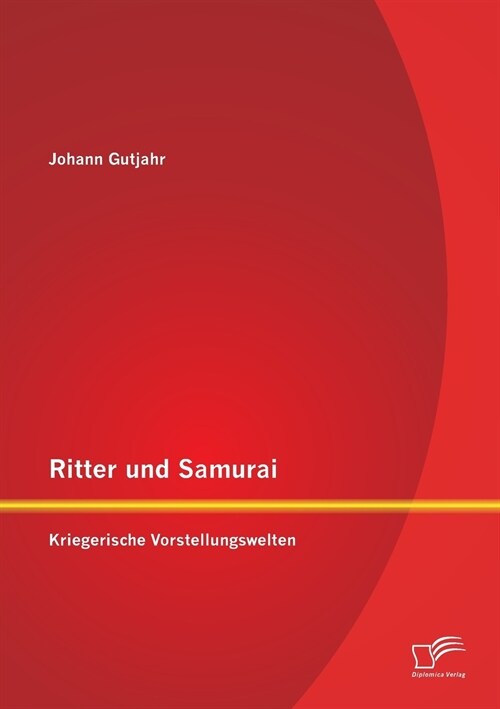 Ritter Und Samurai: Kriegerische Vorstellungswelten (Paperback)