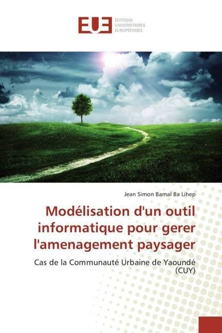 Mod?isation dUn Outil Informatique Pour Gerer lAmenagement Paysager (Paperback)