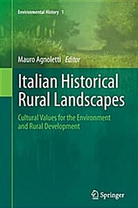 Italian Historical Rural Landscapes: Cultural Values for the Environment and Rural Development (Paperback)