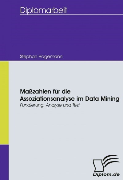 Ma?ahlen f? die Assoziationsanalyse im Data Mining: Fundierung, Analyse und Test (Paperback)