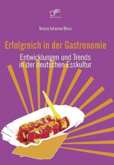 Erfolgreich in der Gastronomie: Entwicklungen und Trends in der deutschen Esskultur (Paperback)