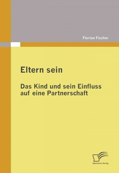 Eltern Sein - Das Kind Und Sein Einfluss Auf Eine Partnerschaft (Paperback)