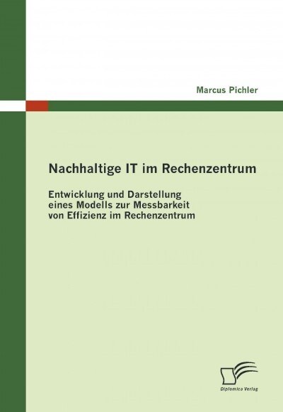 Nachhaltige IT im Rechenzentrum: Entwicklung und Darstellung eines Modells zur Messbarkeit von Effizienz im Rechenzentrum (Paperback)