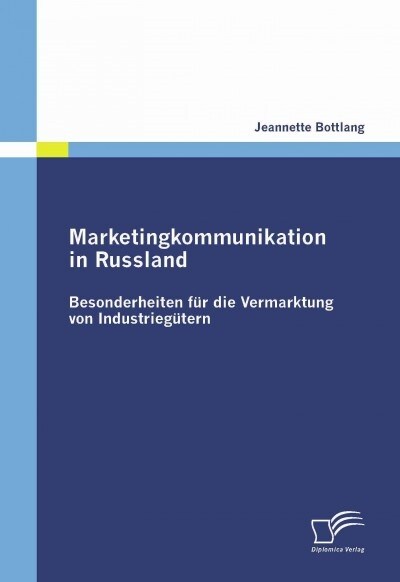 Marketingkommunikation in Russland: Besonderheiten f? die Vermarktung von Industrieg?ern (Paperback)