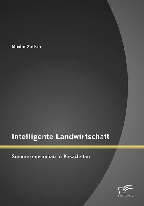 Intelligente Landwirtschaft: Sommerrapsanbau in Kasachstan (Paperback)