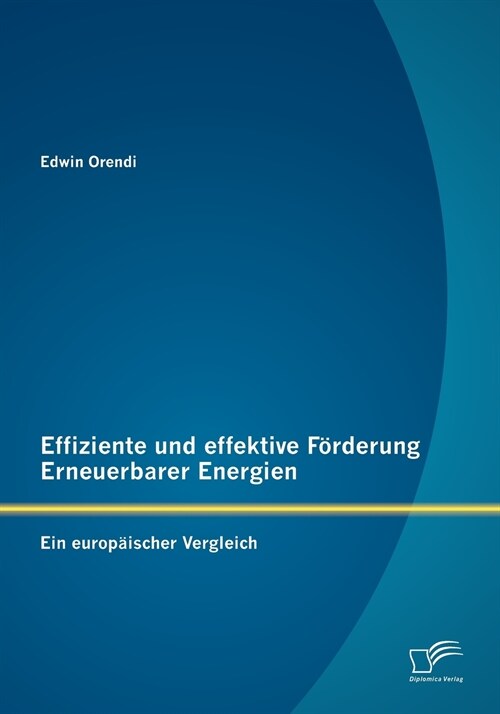 Effiziente und effektive F?derung Erneuerbarer Energien: Ein europ?scher Vergleich (Paperback)