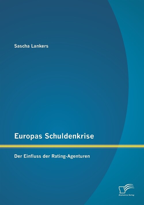Europas Schuldenkrise: Der Einfluss Der Rating-Agenturen (Paperback)