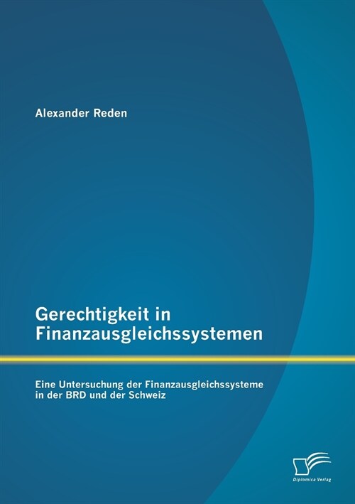 Gerechtigkeit in Finanzausgleichssystemen: Eine Untersuchung Der Finanzausgleichssysteme in Der Brd Und Der Schweiz (Paperback)