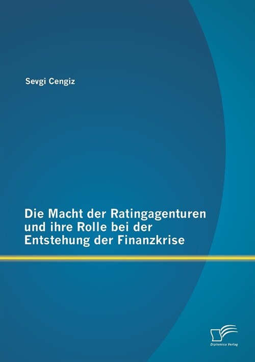 Die Macht Der Ratingagenturen Und Ihre Rolle Bei Der Entstehung Der Finanzkrise (Paperback)