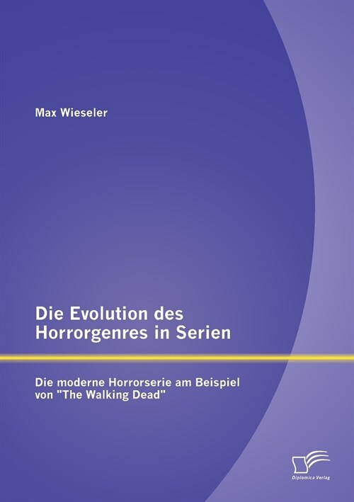 Die Evolution des Horrorgenres in Serien: Die moderne Horrorserie am Beispiel von The Walking Dead (Paperback)