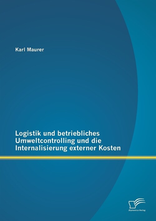 Logistik Und Betriebliches Umweltcontrolling Und Die Internalisierung Externer Kosten (Paperback)