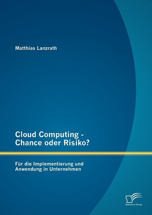 Cloud Computing - Chance oder Risiko? F? die Implementierung und Anwendung in Unternehmen (Paperback)