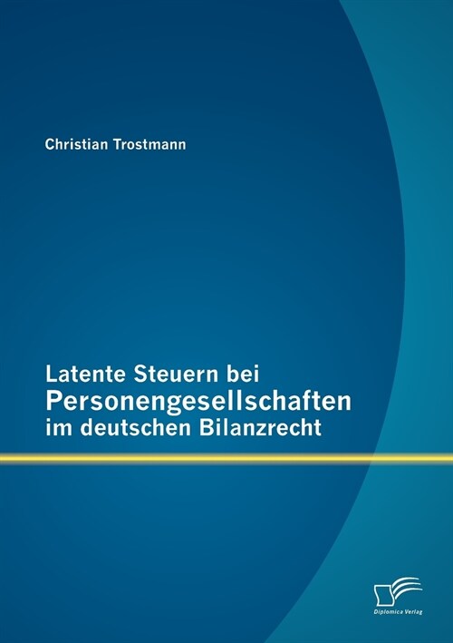 Latente Steuern Bei Personengesellschaften Im Deutschen Bilanzrecht (Paperback)