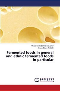 Fermented Foods in General and Ethnic Fermented Foods in Particular (Paperback)