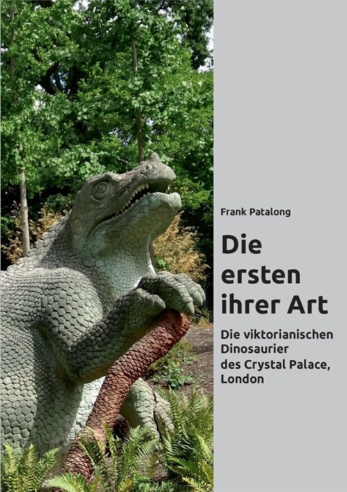 Die ersten ihrer Art: Die viktorianischen Dinosaurier des Crystal Palace, London (Paperback)