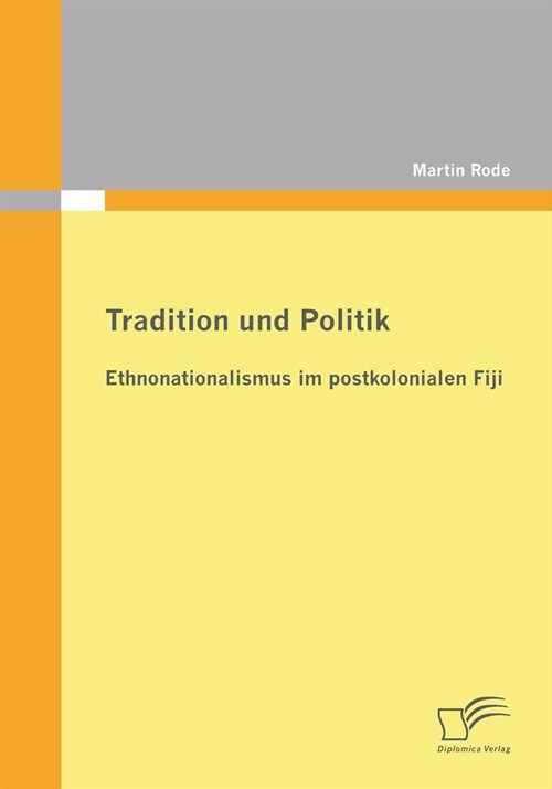 Tradition Und Politik - Ethnonationalismus Im Postkolonialen Fiji (Paperback)