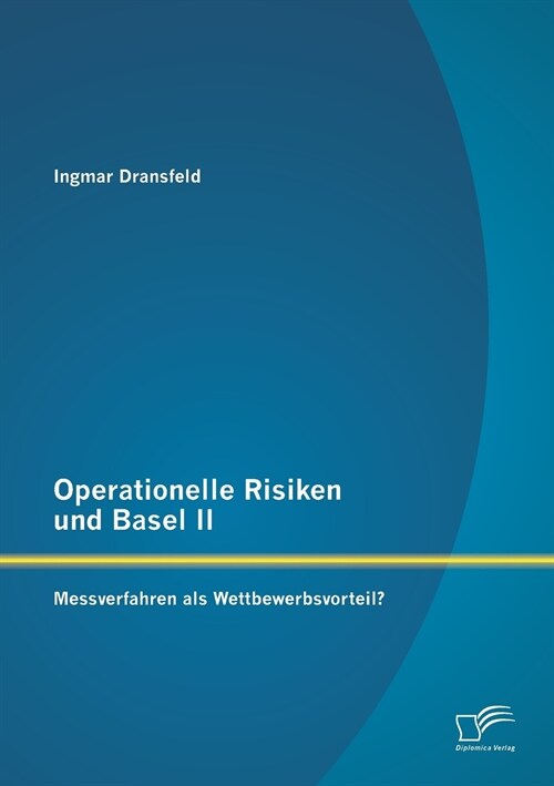 Operationelle Risiken Und Basel II: Messverfahren ALS Wettbewerbsvorteil? (Paperback)
