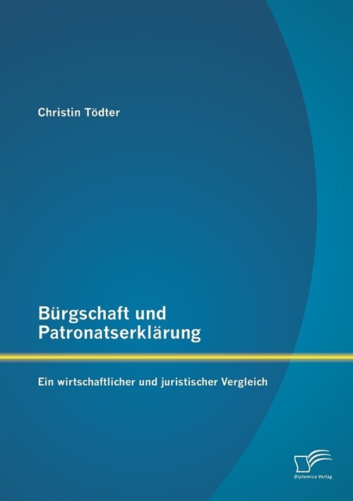 B?gschaft und Patronatserkl?ung: Ein wirtschaftlicher und juristischer Vergleich (Paperback)