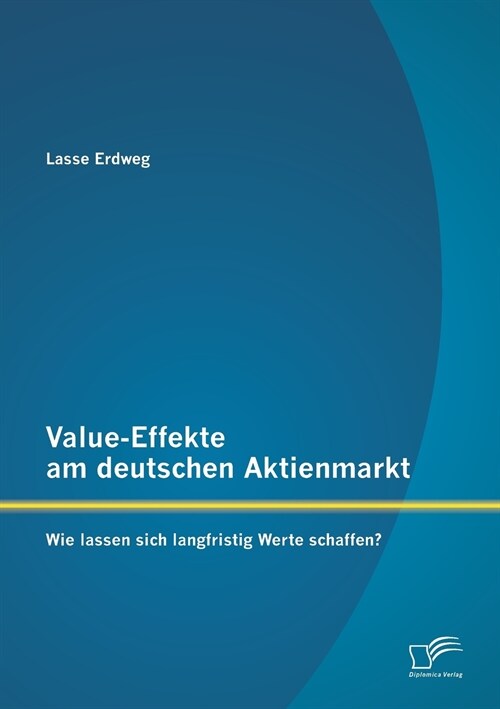 Value-Effekte Am Deutschen Aktienmarkt: Wie Lassen Sich Langfristig Werte Schaffen? (Paperback)